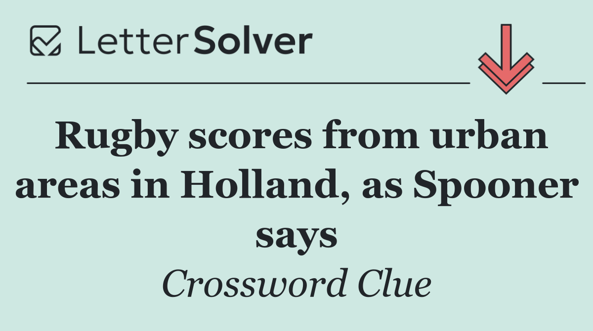 Rugby scores from urban areas in Holland, as Spooner says