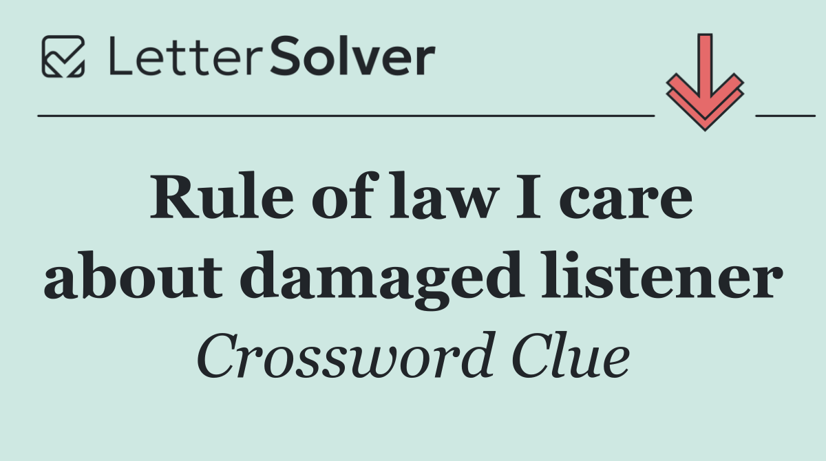 Rule of law I care about damaged listener