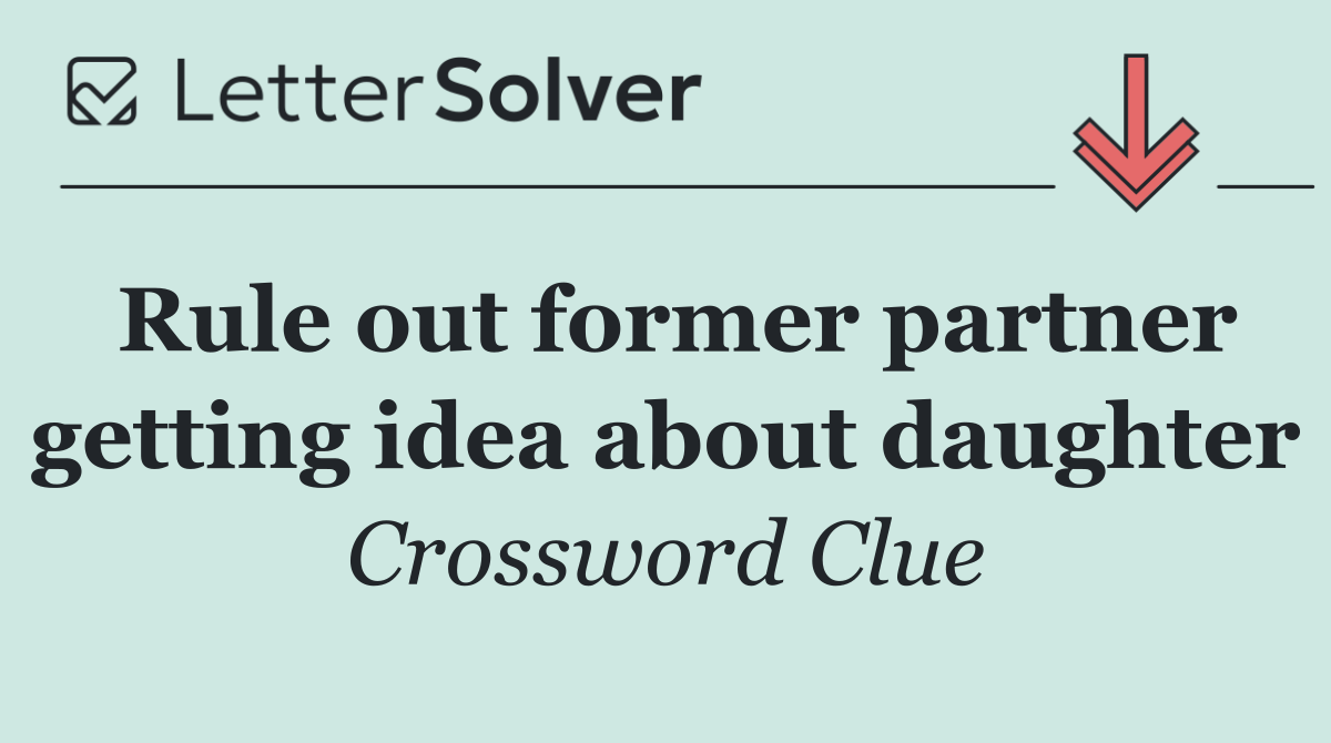 Rule out former partner getting idea about daughter