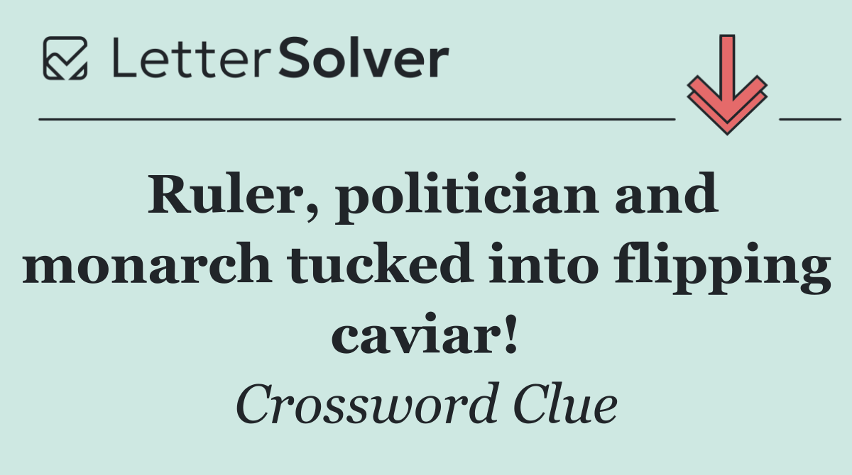 Ruler, politician and monarch tucked into flipping caviar!
