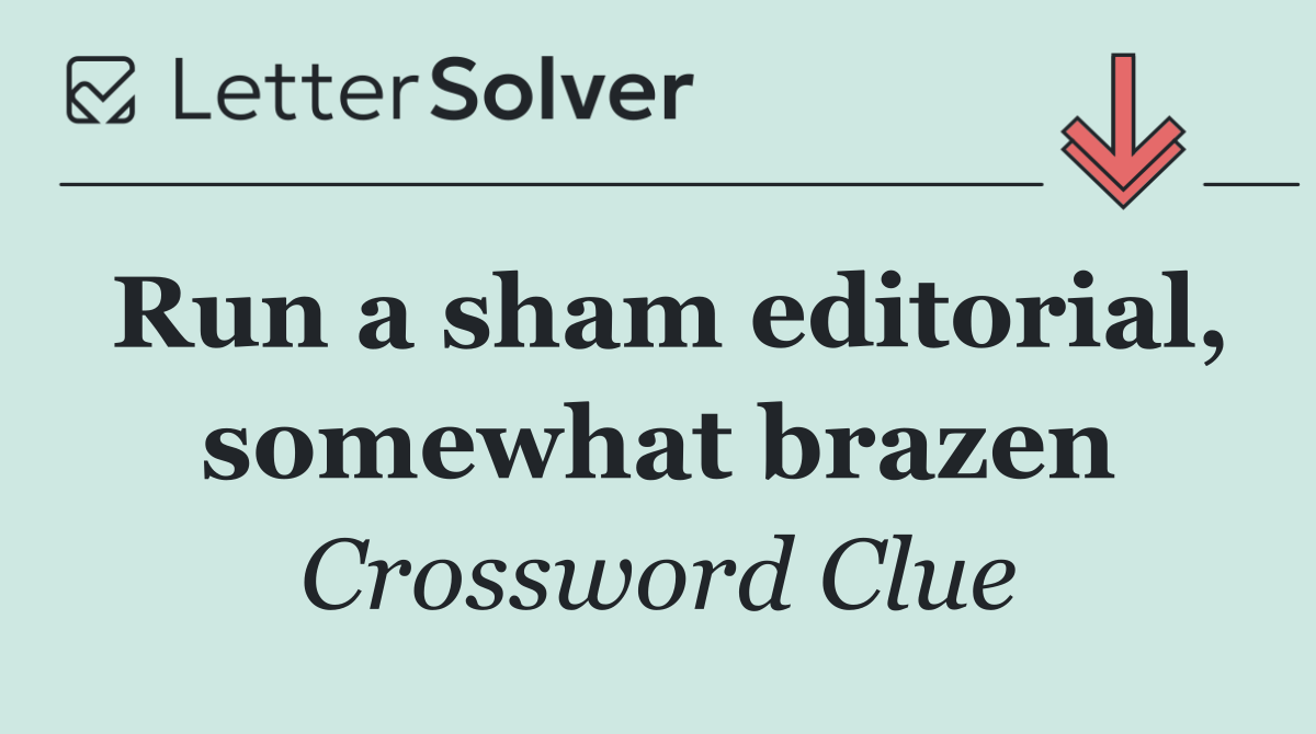 Run a sham editorial, somewhat brazen