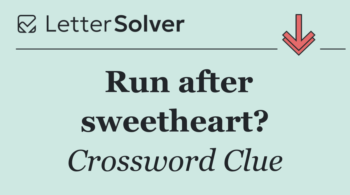 Run after sweetheart?