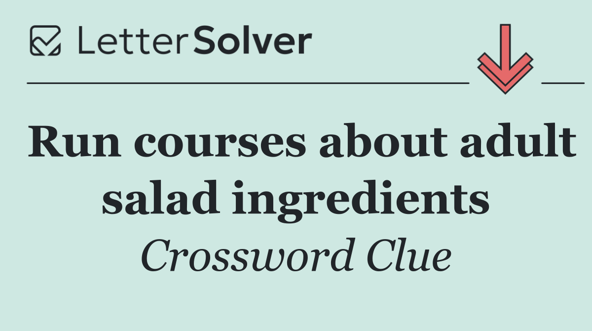 Run courses about adult salad ingredients