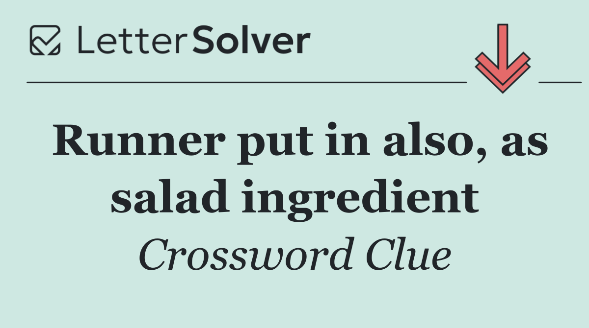 Runner put in also, as salad ingredient