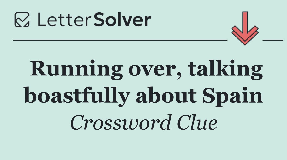 Running over, talking boastfully about Spain