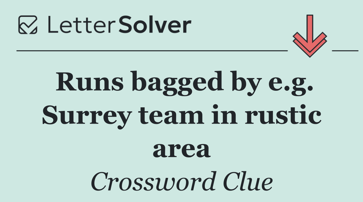 Runs bagged by e.g. Surrey team in rustic area