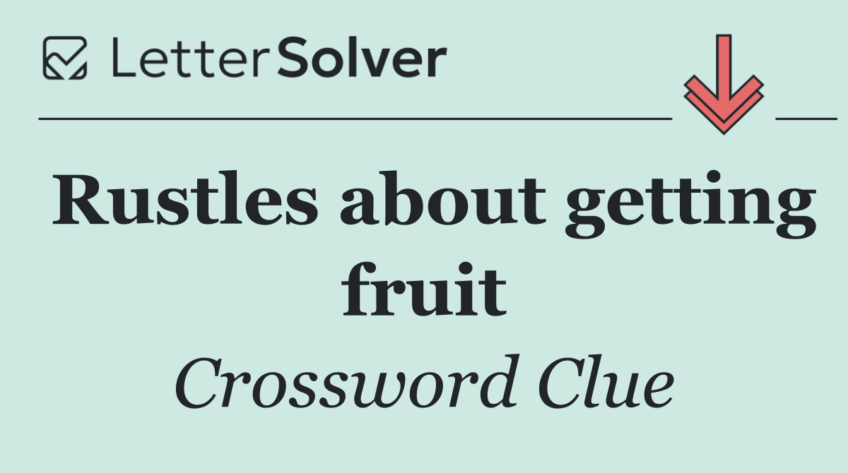 Rustles about getting fruit