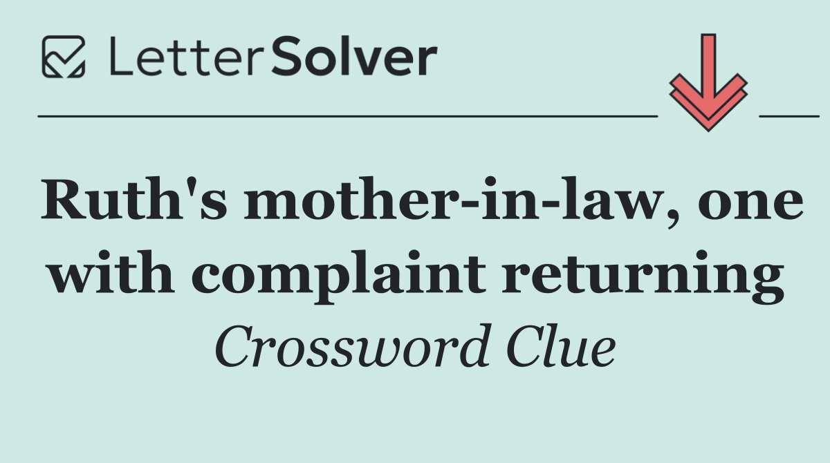 Ruth's mother in law, one with complaint returning