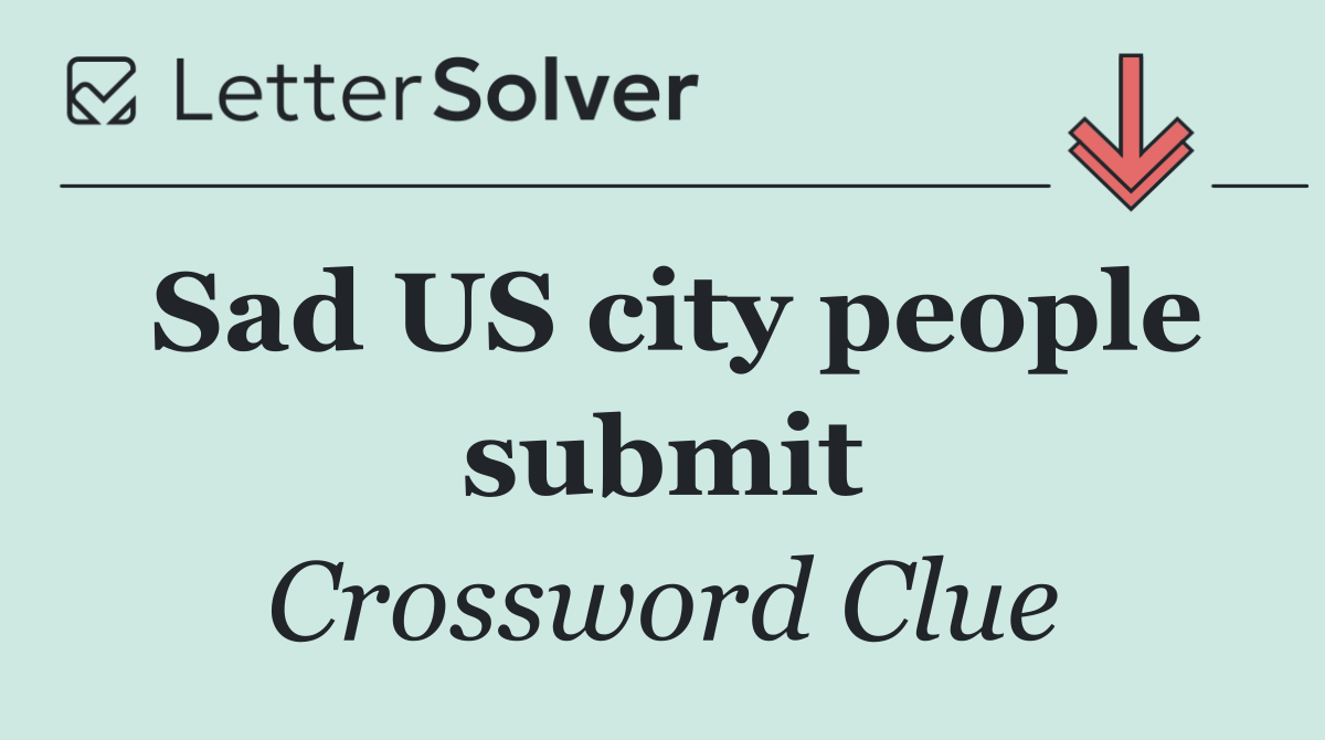 Sad US city people submit