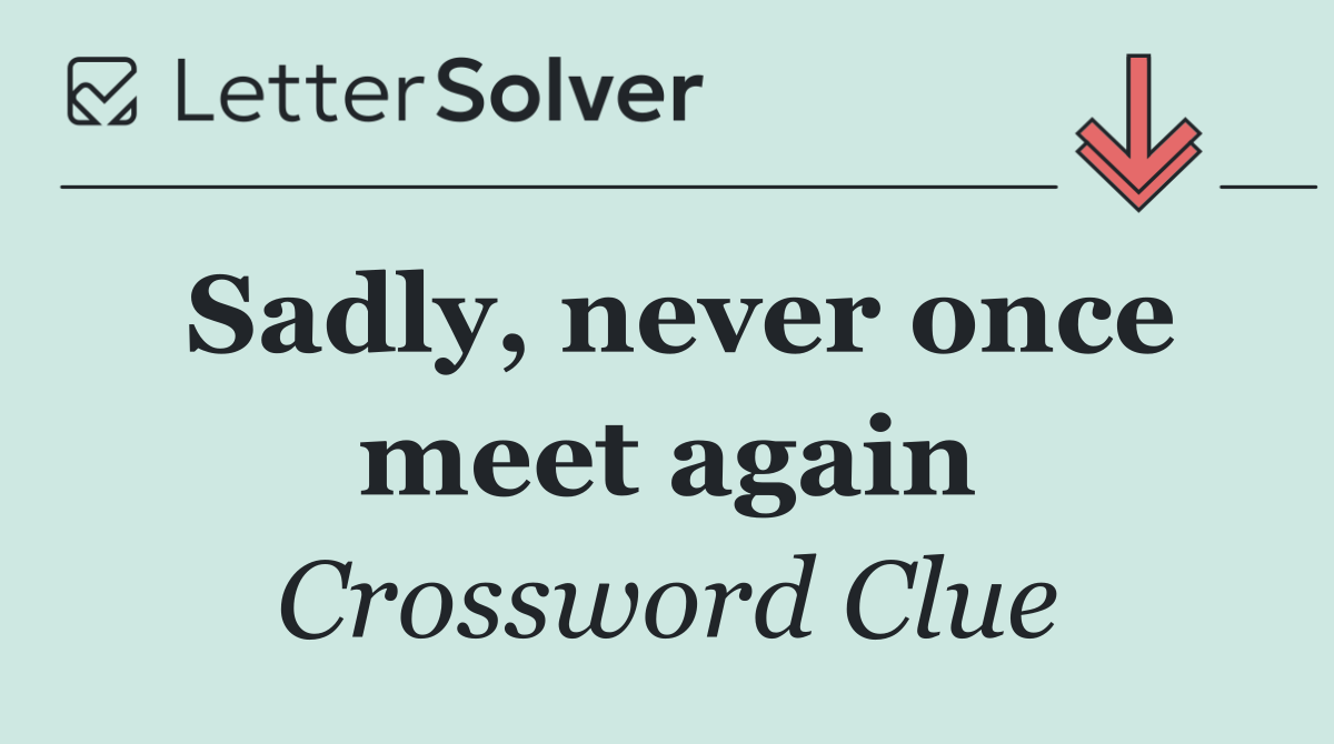 Sadly, never once meet again
