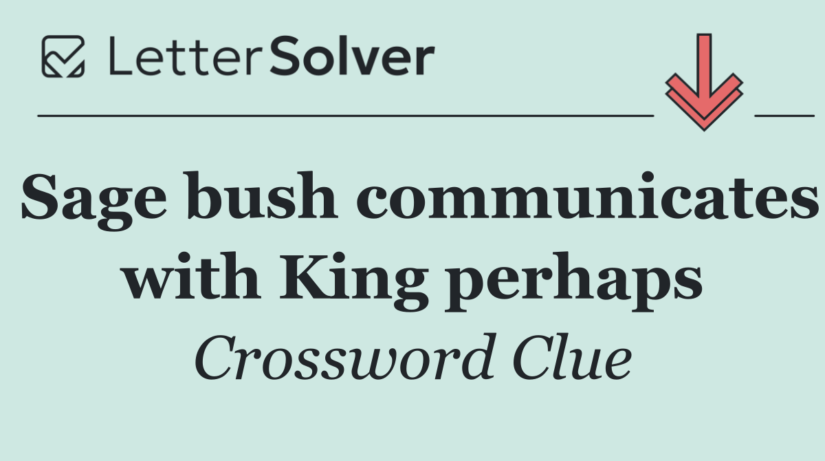 Sage bush communicates with King perhaps