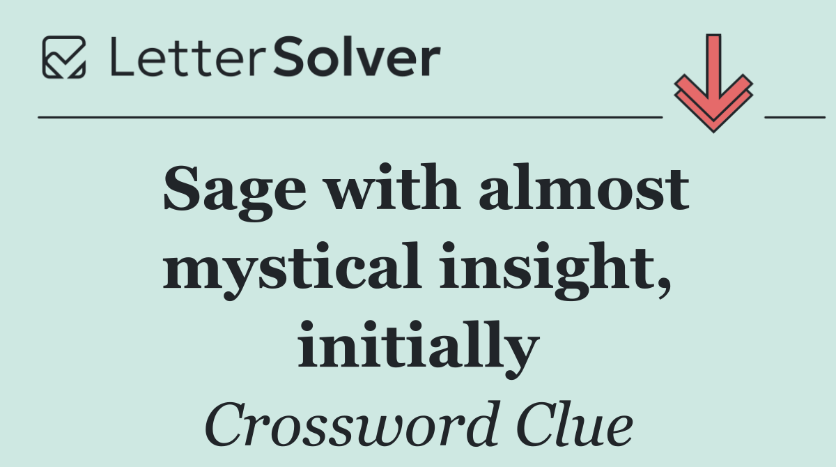 Sage with almost mystical insight, initially