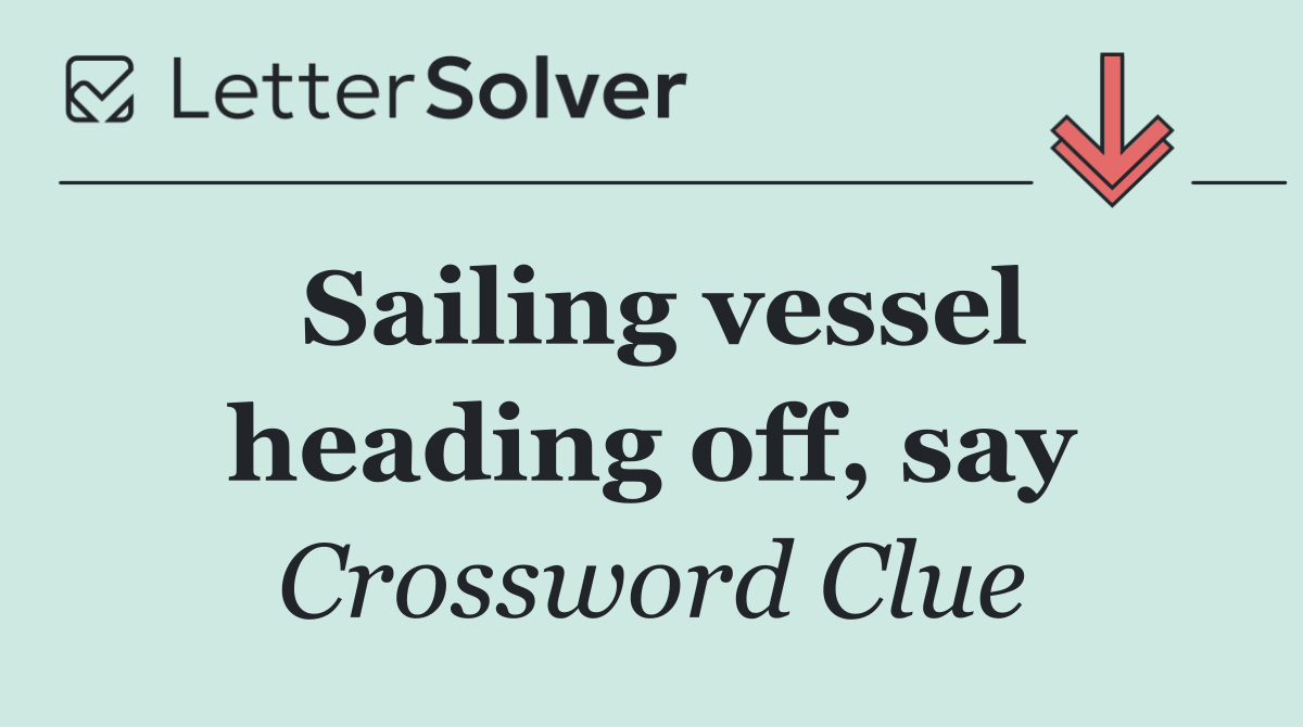 Sailing vessel heading off, say
