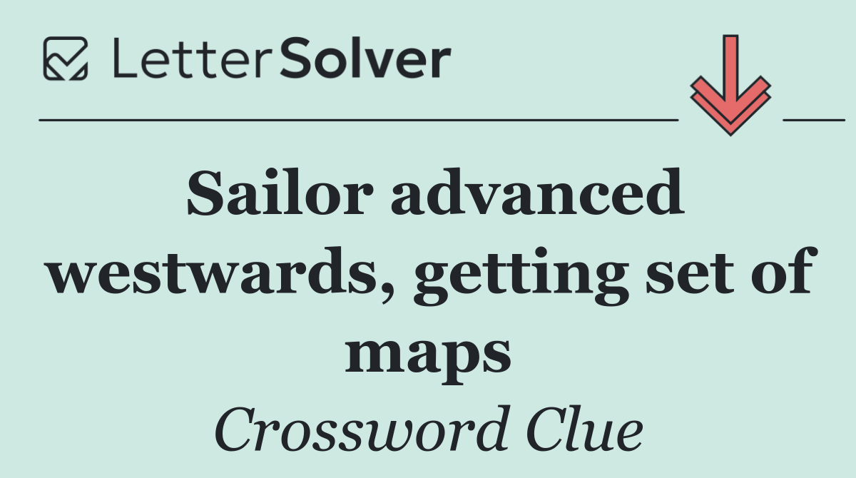 Sailor advanced westwards, getting set of maps