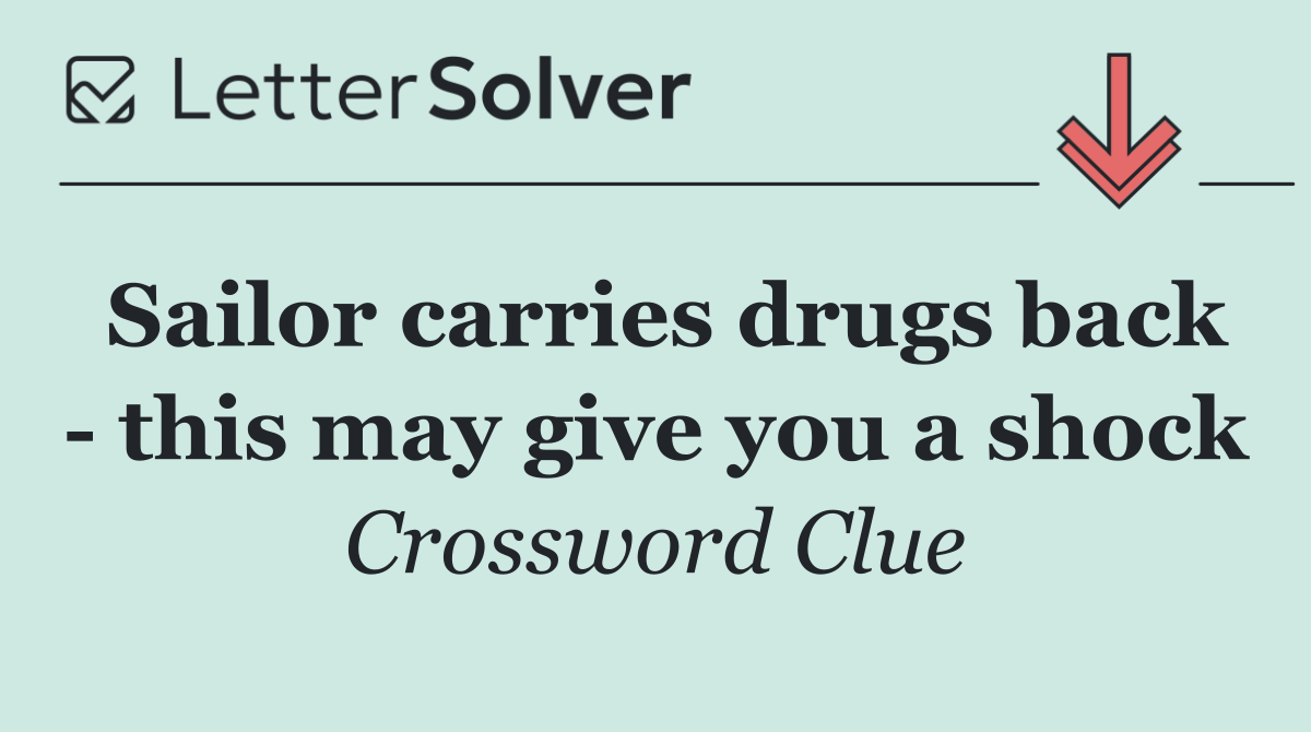 Sailor carries drugs back   this may give you a shock