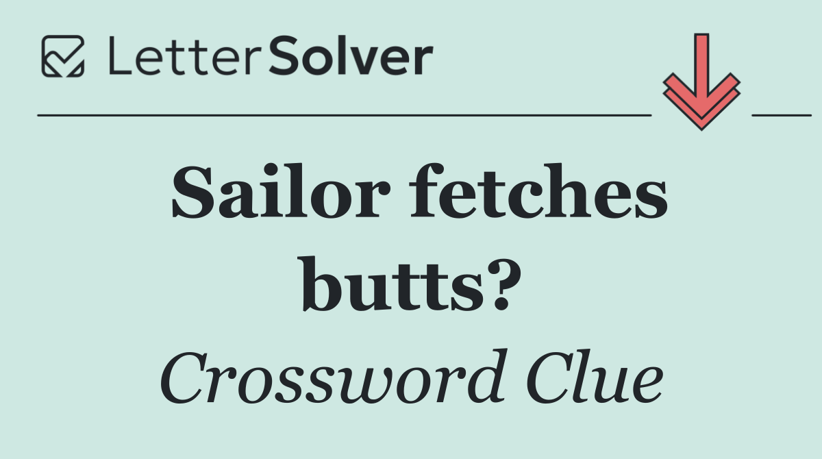 Sailor fetches butts?