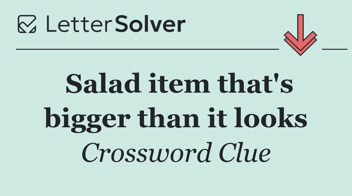 Salad item that's bigger than it looks