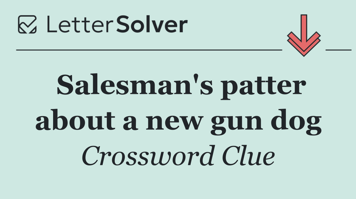 Salesman's patter about a new gun dog