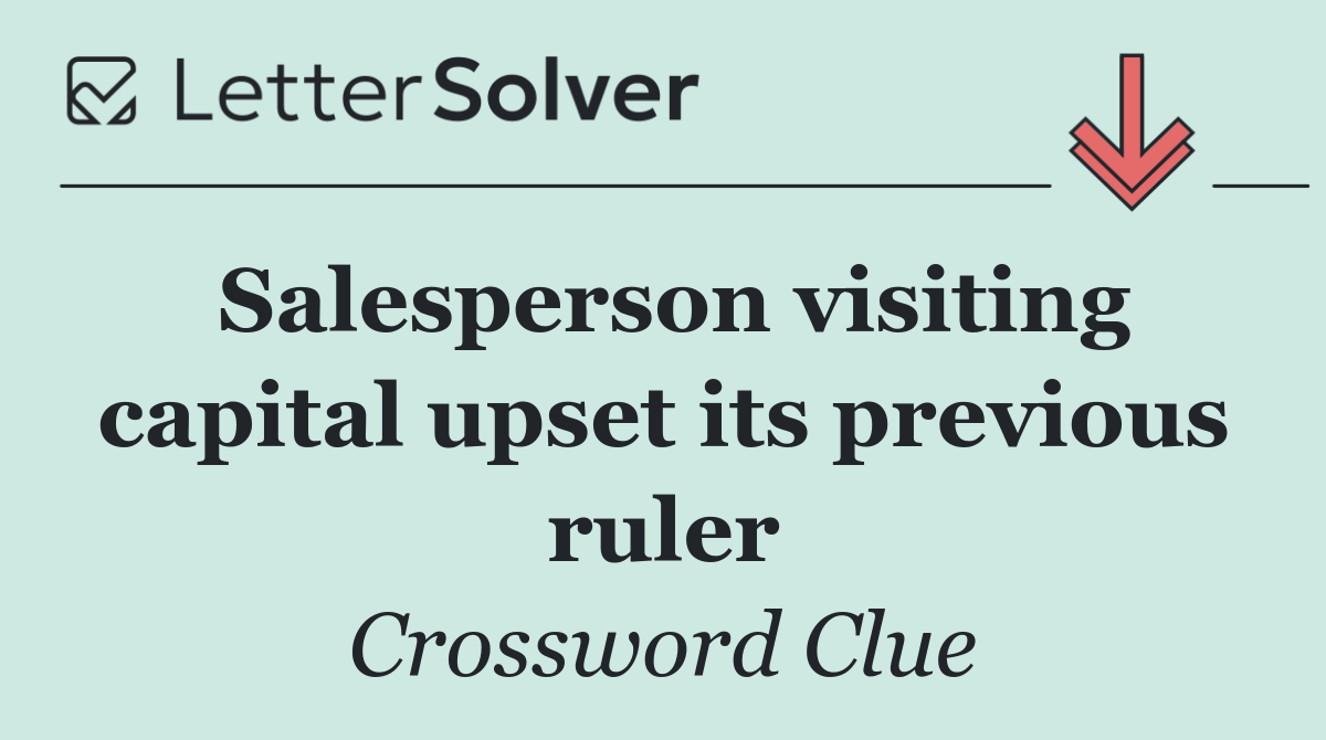 Salesperson visiting capital upset its previous ruler