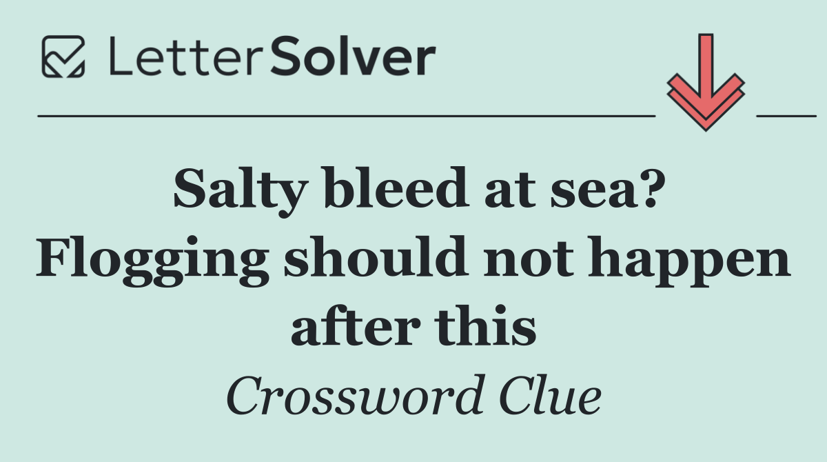 Salty bleed at sea? Flogging should not happen after this