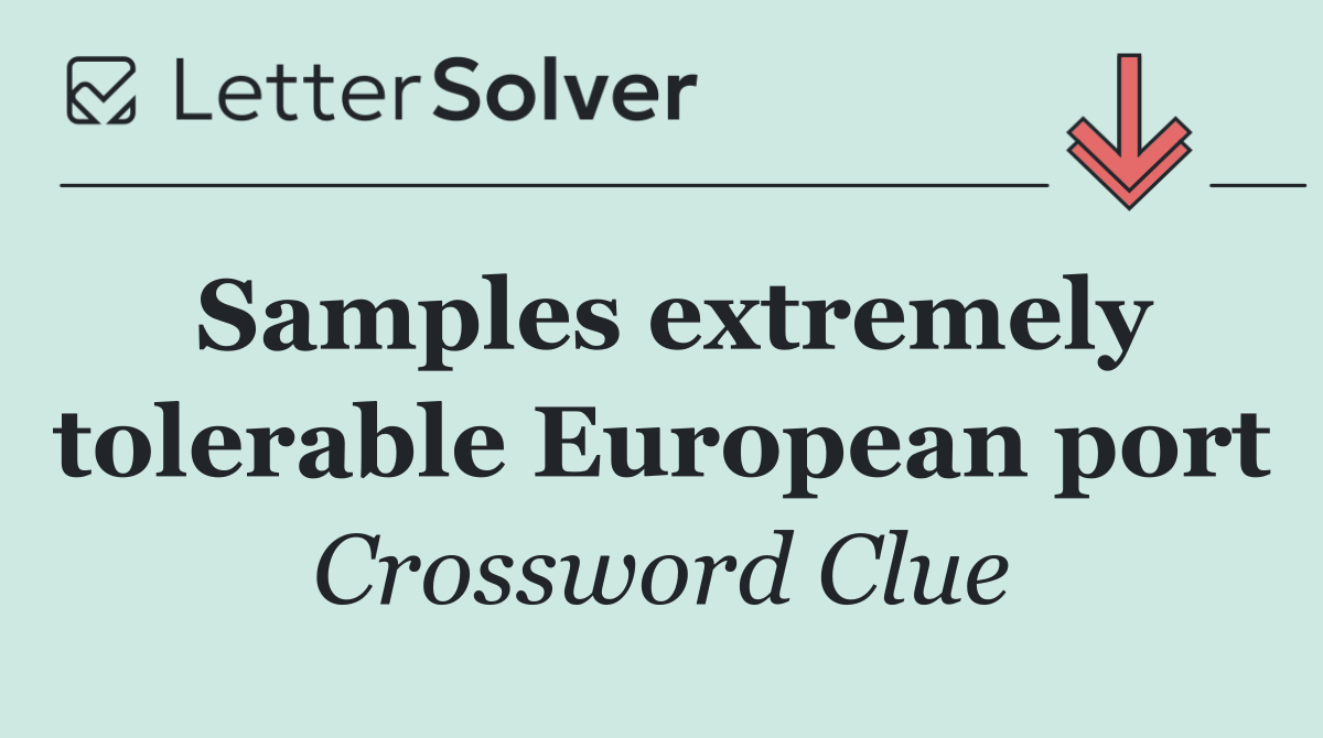 Samples extremely tolerable European port
