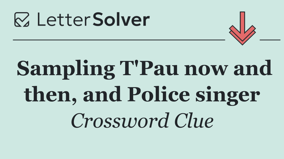 Sampling T'Pau now and then, and Police singer