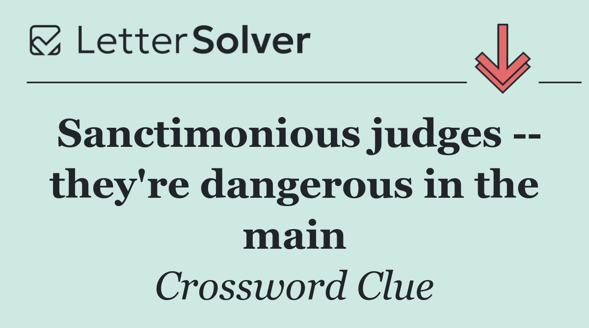 Sanctimonious judges    they're dangerous in the main
