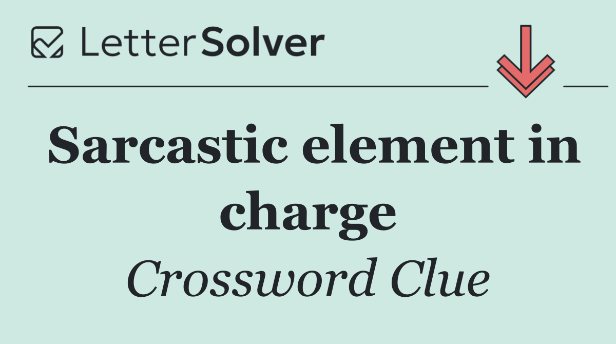Sarcastic element in charge