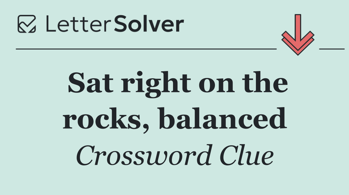 Sat right on the rocks, balanced