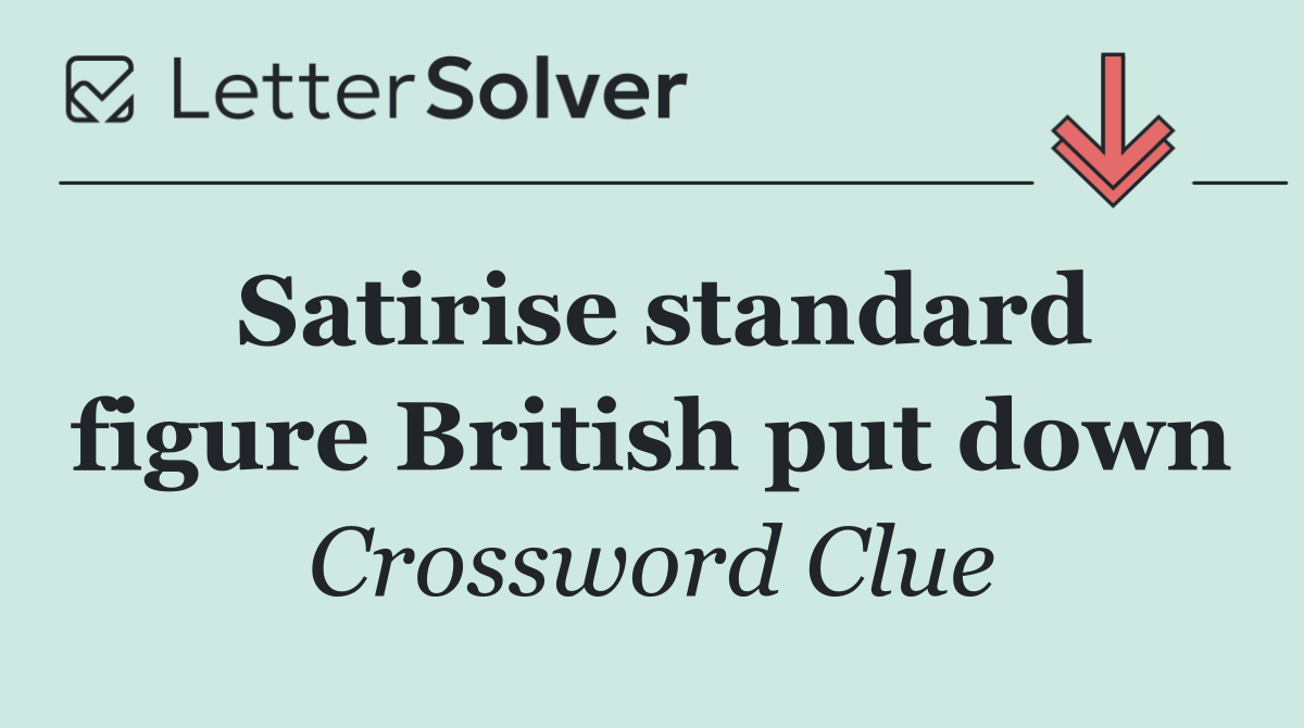 Satirise standard figure British put down
