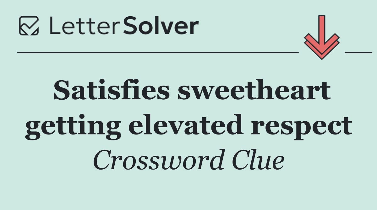 Satisfies sweetheart getting elevated respect