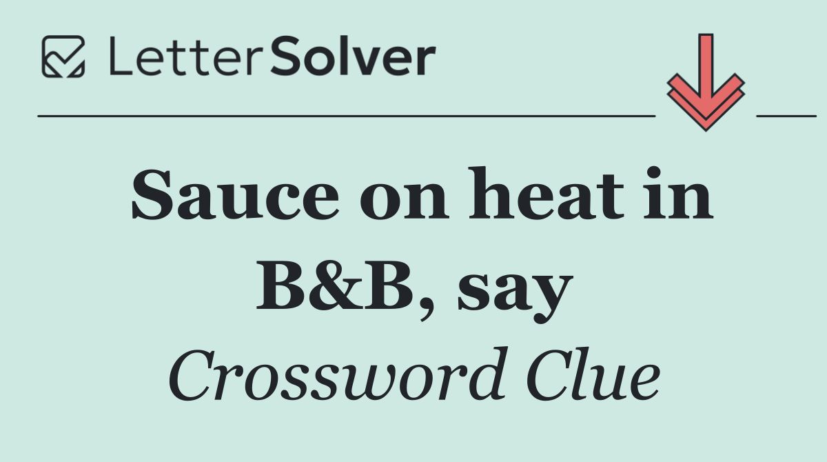 Sauce on heat in B&B, say