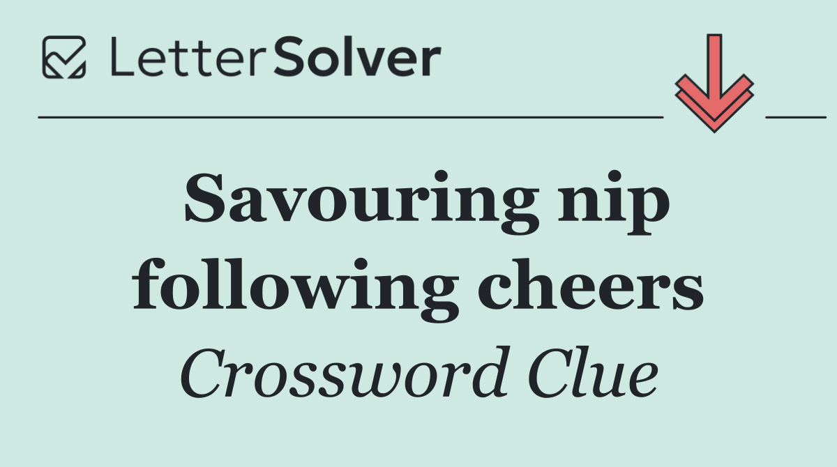 Savouring nip following cheers