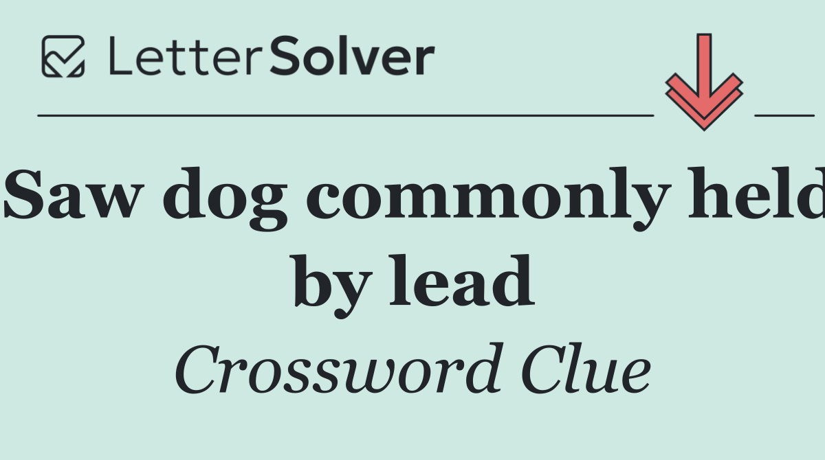 Saw dog commonly held by lead