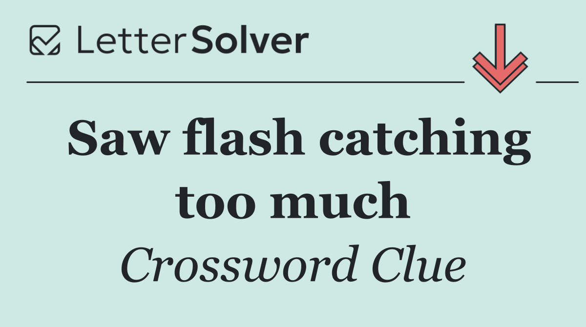 Saw flash catching too much