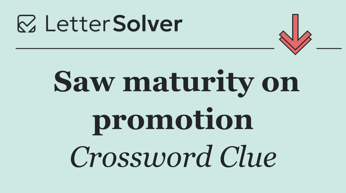 Saw maturity on promotion