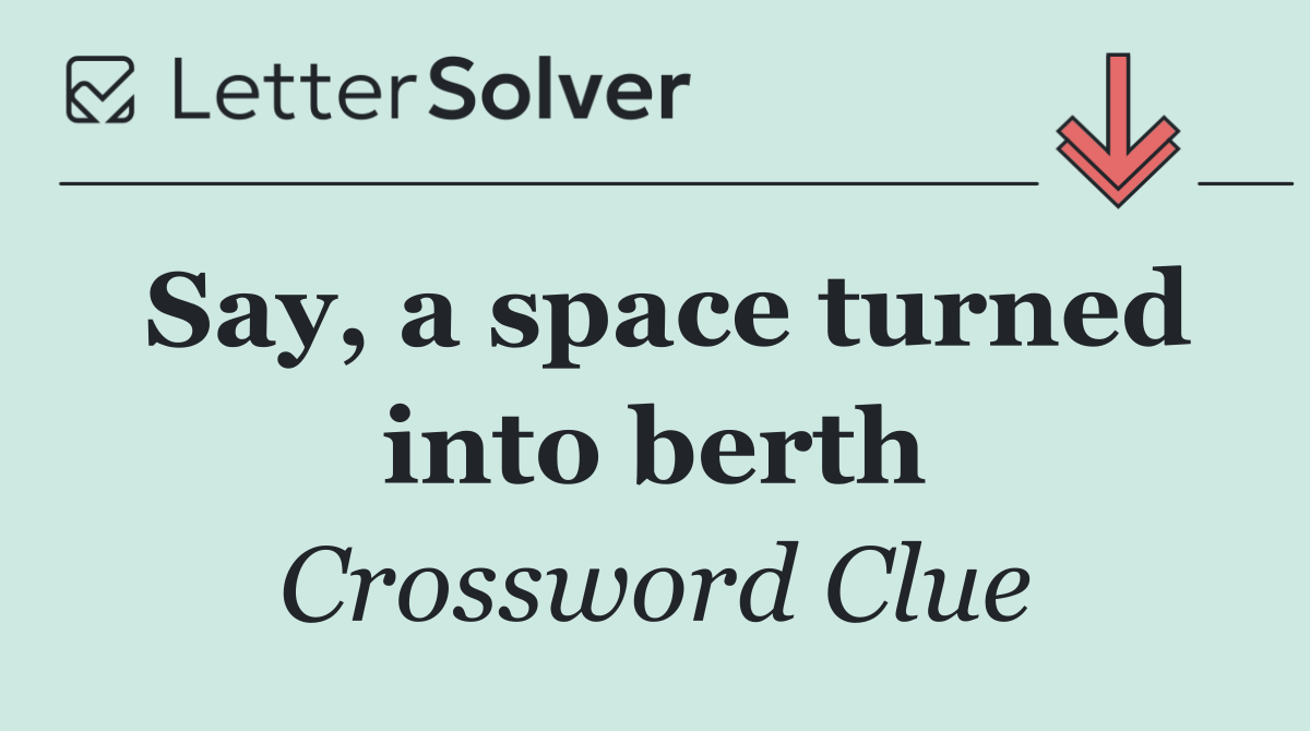 Say, a space turned into berth