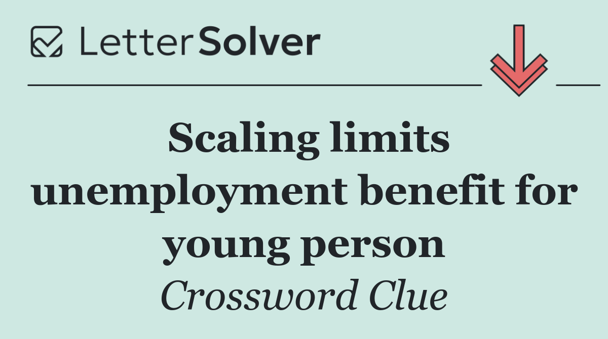 Scaling limits unemployment benefit for young person
