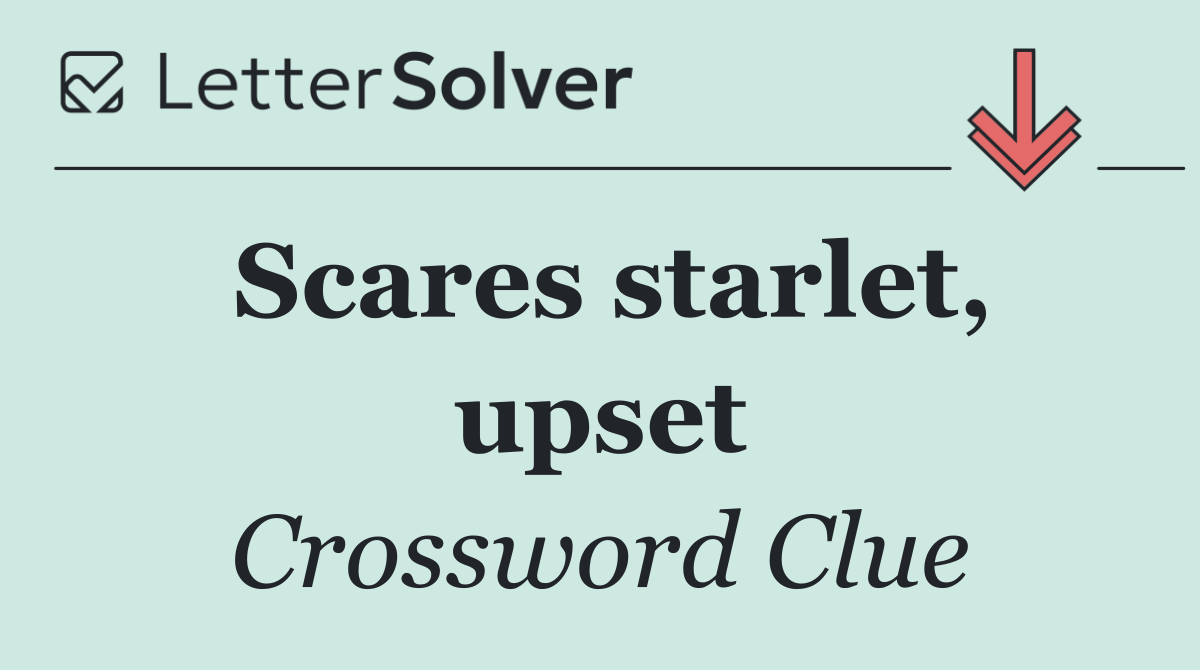 Scares starlet, upset