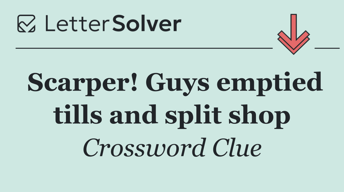 Scarper! Guys emptied tills and split shop