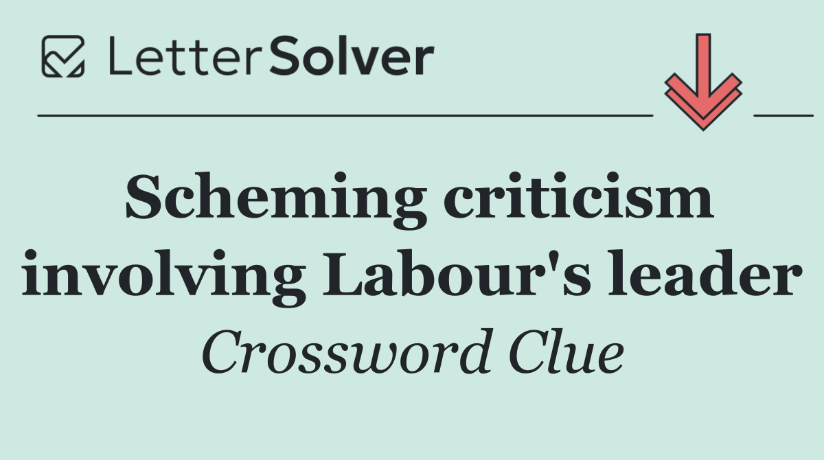 Scheming criticism involving Labour's leader