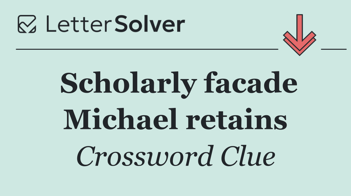 Scholarly facade Michael retains