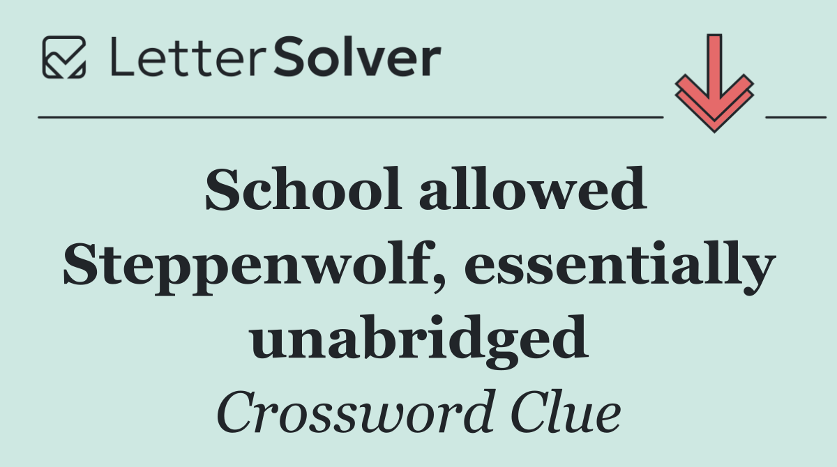 School allowed Steppenwolf, essentially unabridged