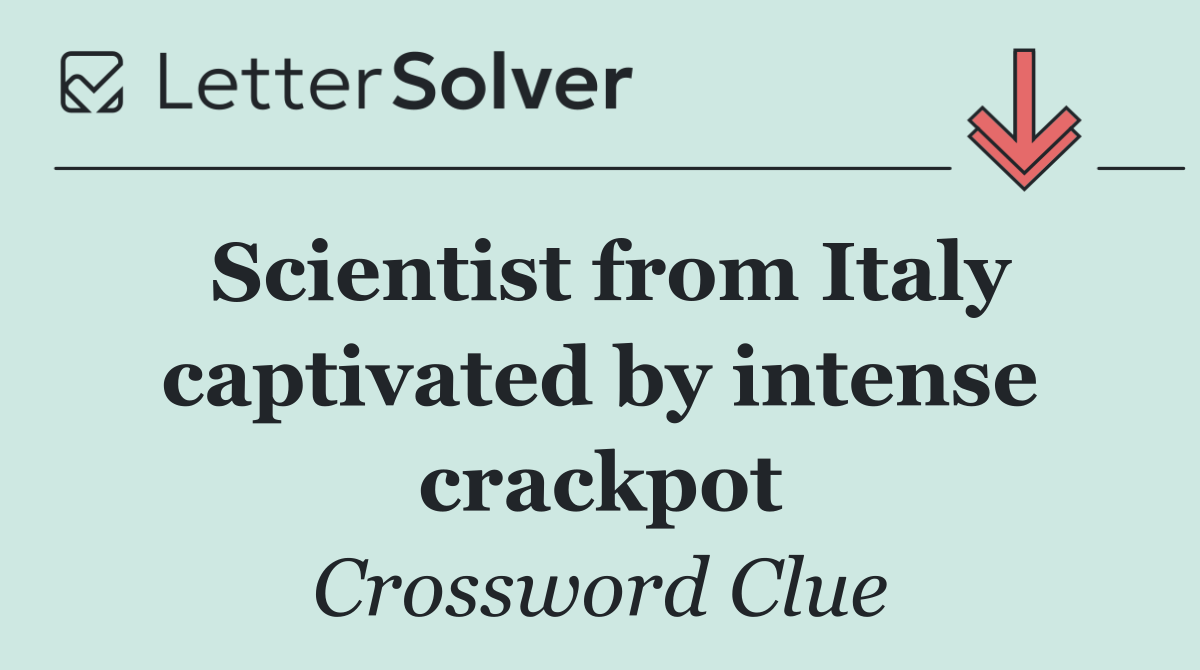 Scientist from Italy captivated by intense crackpot