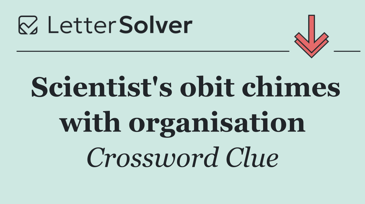 Scientist's obit chimes with organisation