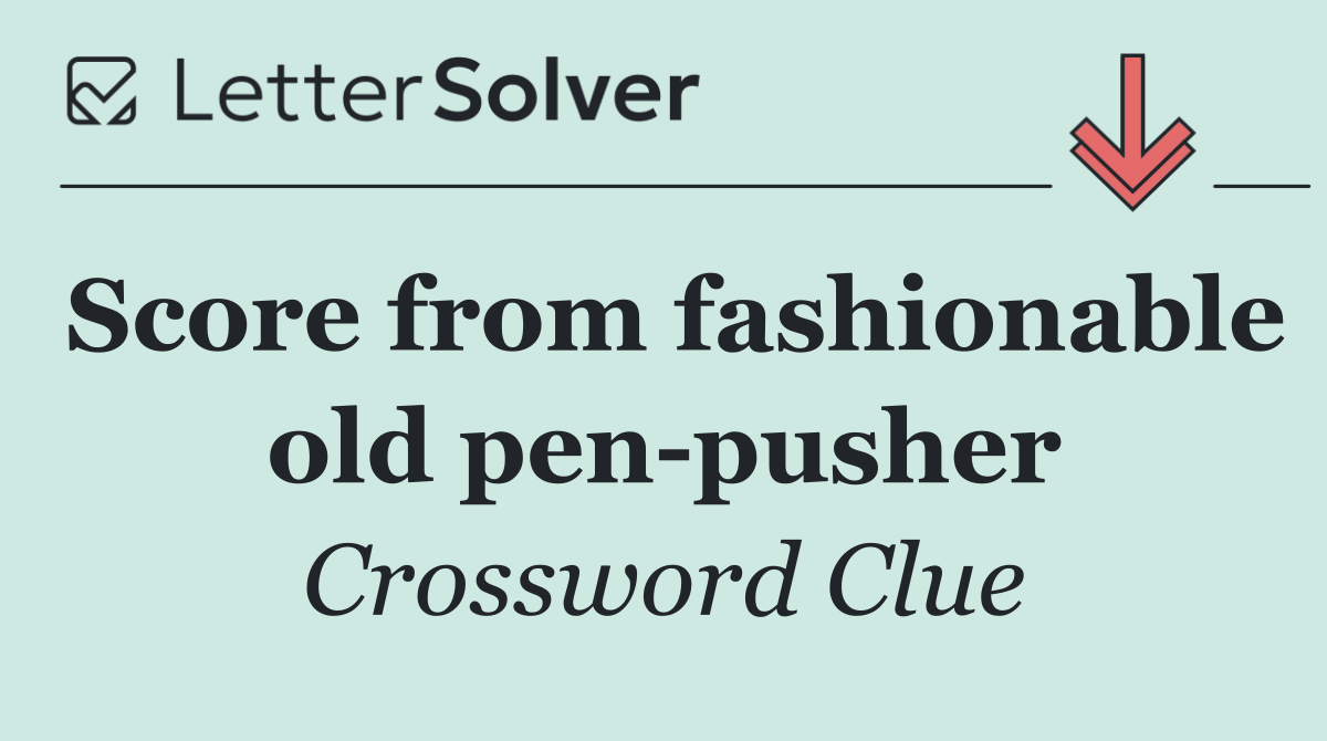Score from fashionable old pen pusher