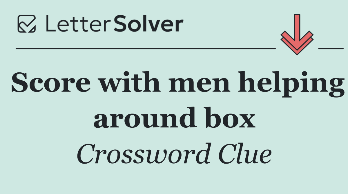 Score with men helping around box