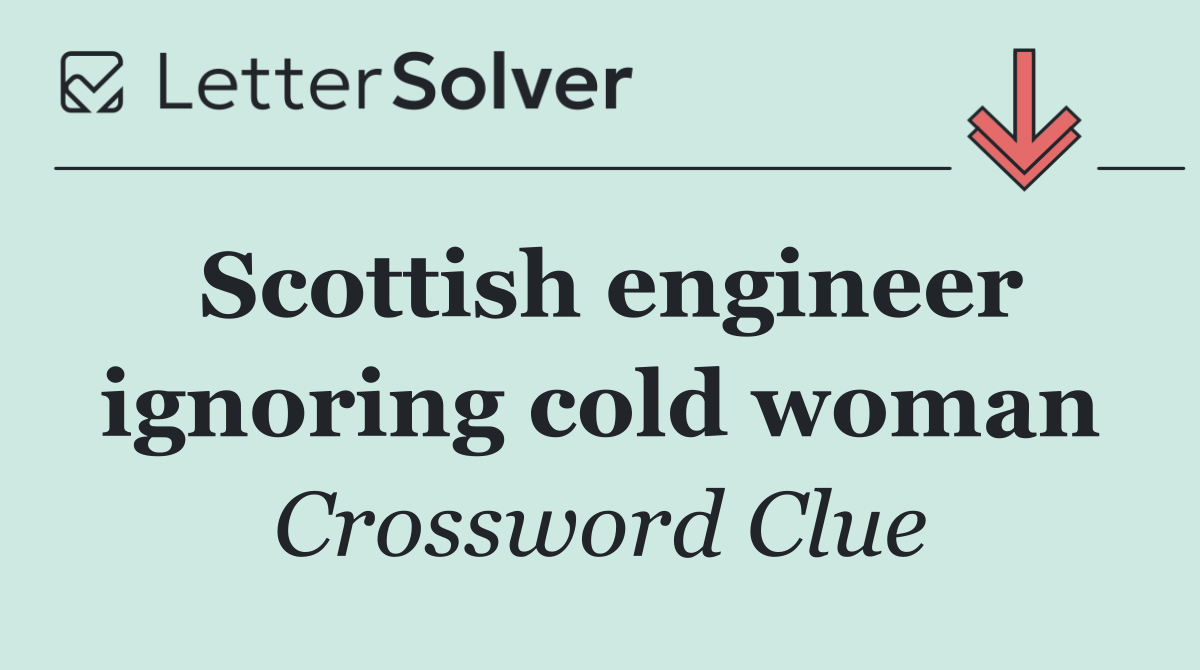 Scottish engineer ignoring cold woman