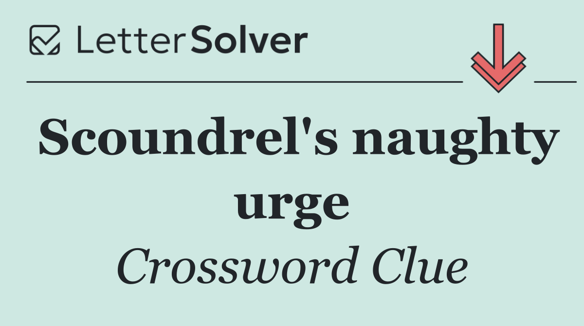Scoundrel's naughty urge