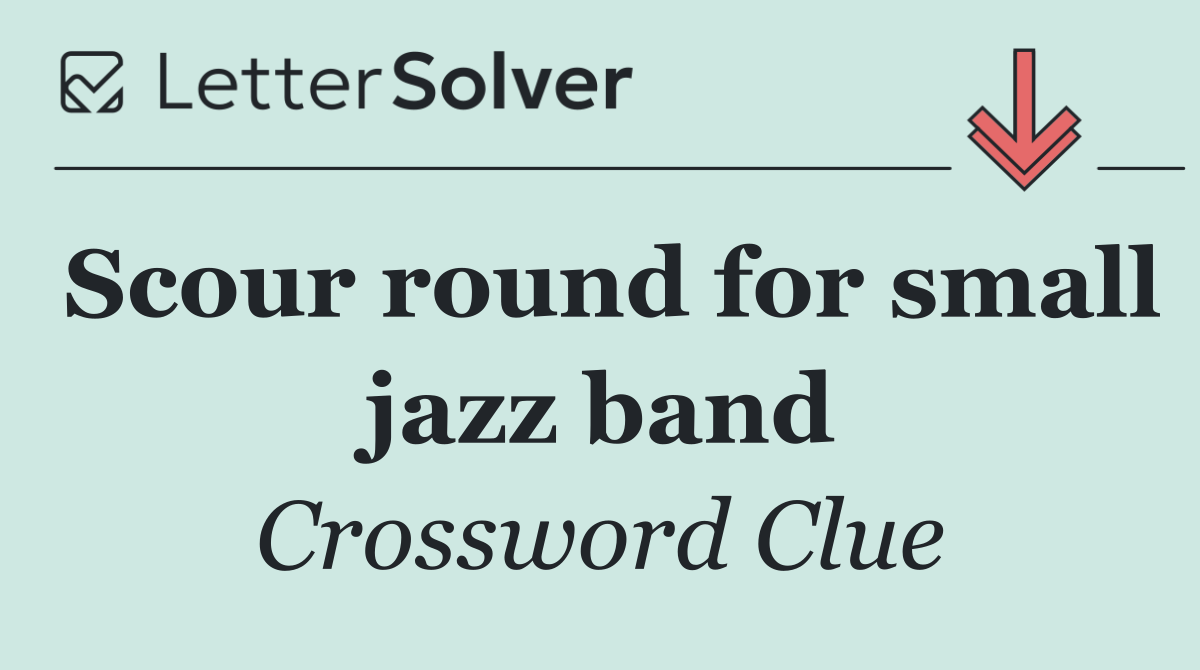 Scour round for small jazz band